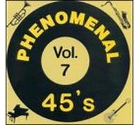 Phenomenal 45's - Vol. 7-50's & 60's Vocal Group