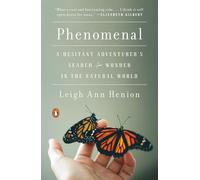 Phenomenal: A Hesitant Adventurer's Search for Wonder in the Natural World