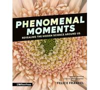 Phenomenal Moments: Revealing the Hidden Science Around Us
