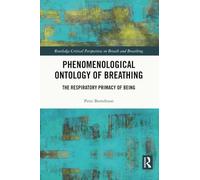Phenomenological Ontology of Breathing: The Respiratory Primacy of Being (Routledge Critical Perspectives on Breath and Breathing)