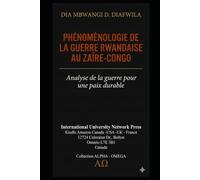PHÉNOMÉNOLOGIE DE LA GUERRE RWANDAISE AU ZAÏRE-CONGO: Analyse de la guerre pour une paix durable (Collection ALPHA - OMEGA A et Ω International University Network)