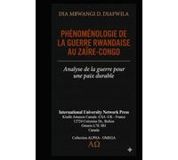 PHÉNOMÉNOLOGIE DE LA GUERRE RWANDAISE AU ZAÏRE-CONGO: Analyse de la guerre pour une paix durable (Collection ALPHA - OMEGA A et Ω International University Network)