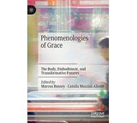 Phenomenologies of Grace: The Body, Embodiment, and Transformative Futures