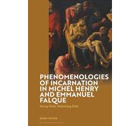 Phenomenologies of Incarnation in Michel Henry and Emmanuel Falque: Saving Flesh, Redeeming Body