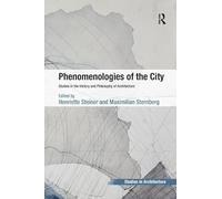 Phenomenologies of the City: Studies in the History and Philosophy of Architecture (Ashgate Studies in Architecture)