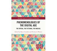 Phenomenologies of the Digital Age : The Virtual, the Fictional, the Magical