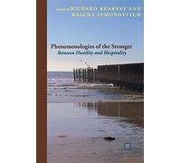 Phenomenologies of the Stranger: Between Hostility and Hospitality (Perspectives in Continental Philosophy)