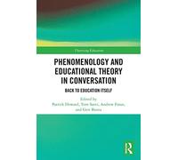 Phenomenology and Educational Theory in Conversation: Back to Education Itself (Theorizing Education)
