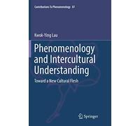Phenomenology and Intercultural Understanding: Toward a New Cultural Flesh: 87 (Contributions to Phenomenology, 87)