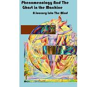 Phenomenology and The Ghost in The Machine: An Investigation into Wilfrid Sellars, Jean--Paul Sartre, Gilbert Ryle and The Concept of Mind