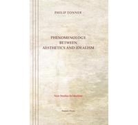 Phenomenology between aesthetics and idealism: an essay in the history of ideas (New Studies in Idealism)
