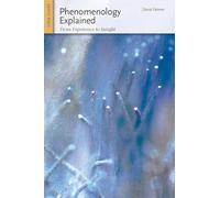 Phenomenology Explained: From Experience to Insight: 9 (Ideas Explained, 9)