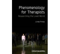Phenomenology for Therapists : Researching the Lived World