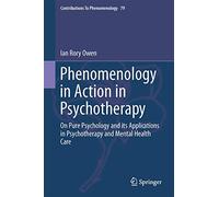 Phenomenology in Action in Psychotherapy: On Pure Psychology and its Applications in Psychotherapy and Mental Health Care: 79 (Contributions to Phenomenology, 79)