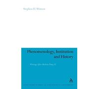 Phenomenology, Institution and History: Writings After Merleau-Ponty II (Continuum Studies in Continental Philosophy): 40