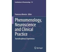 Phenomenology, Neuroscience and Clinical Practice: Transdisciplinary Experiences (Contributions to Phenomenology)