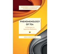 Phenomenology of Tea : A Dialogue on Japanese Aesthetics