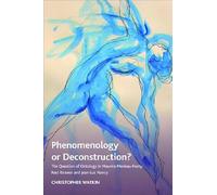 Phenomenology or Deconstruction?: The Question of Ontology in Maurice Merleau-Ponty, Paul Ricoeur and Jean-Luc Nancy