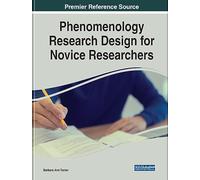 Phenomenology Research Design for Novice Researchers (Advances in Knowledge Acquisition, Transfer, and Management)