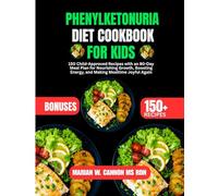 Phenylketonuria Diet Cookbook For Kids: 150 Child-Approved Recipes with an 80-Day Meal Plan for Nourishing Growth, Boosting Energy, and Making ... Series by Marian W. Cannon, MS, RDN)