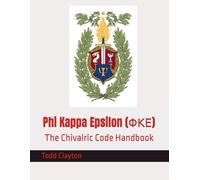 Phi Kappa Epsilon (ΦΚΕ): The Chivalric Code Handbook