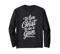 Phil. 1:21 - to Live I Christ, to Die is Gain Long Sleeve T-Shirt