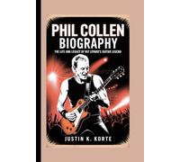 PHIL COLLEN BIOGRAPHY: The Life and Legacy of Def Leppard’s Guitar Legend
