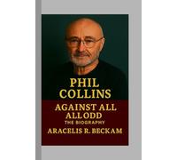 Phil Collins: Against All Odd - The Biography