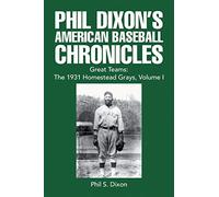 Phil Dixon's American Baseball Chronicles Great Teams: The 1931 Homestead Grays, Volume I: 1