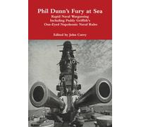 Phil Dunn’s Fury at Sea: Rapid Naval Wargaming Including Paddy Griffith's One-Eyed Napoleonic Naval Rules (History Wargaming Project: Naval)