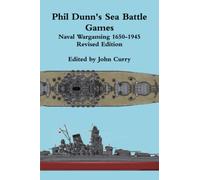 Phil Dunn’s Sea Battles Games: Naval Wargaming 1650-1945 Revised edition (History Wargaming Project: Naval)