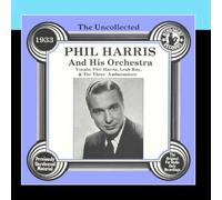 Phil Harris And His Orchestra - The Uncollected: Phil Harris And His Orchestra