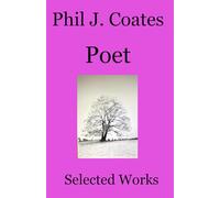 Phil J. Coates Poet: Selected works