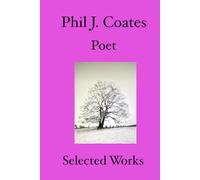 Phil J. Coates Poet: Selected works