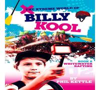 Phil Kettle Whitewater Rafting: Book 2: The Xtreme World of Billy Kool Paperback Phil Kettle Multicolor