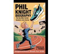 PHIL KNIGHT BIOGRAPHY: The Boy Who Turned Sneakers Into Stories (Inspirational Book For Kids)