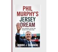 Phil Murphy's Jersey Dream: Bold Leadership, Big Ideas, and the Battle for a Fairer Future