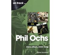 Phil Ochs On Track: Every Album, Every Song