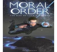 Phil Pauley Moral Order: The Rise of Luca C. Mariner Paperback Book Phil Pauley Multicolor