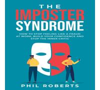 Phil Roberts The Imposter Syndrome: How to Stop Feeling like a Fraud at Work Phil Roberts Multicolor