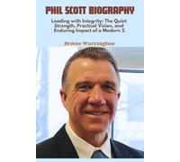 Phil Scott Biography: Leading with Integrity: The Quiet Strength, Practical Vision, and Enduring Impact of a Modern Statesman