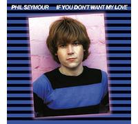 Phil Seymour - If You Don't Want My Love Archive Series 6