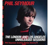 Phil Seymour - The London And Los Angeles Unreleased Sessions