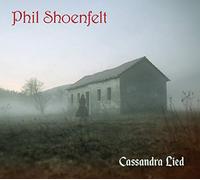 Phil Shoenfelt - Cassandra Lied