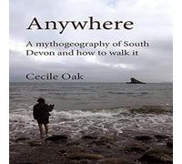 Phil Smith Anywhere: A Mythogeography of South Devon & how to walk it Phil Smith Multicolor