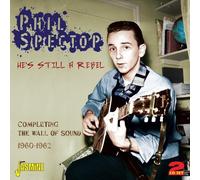 Phil Spector - He's Still A Rebel - Completing The Wall Of Sound 1960-1962