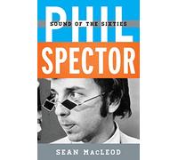 Phil Spector: Sound of the Sixties (Tempo: A Rowman & Littlefield Music Series on Rock, Pop, and Culture)