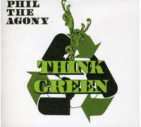 Phil The Agony - Think Green