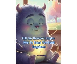 Phil the Monster’s Flight: How to Tame Too-Loud Happiness