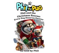 Phil the Pug - Phil and the Christmas Rescue: Every Dog Deserves Forever (The Adventures of Phil: A Pug's Tale)